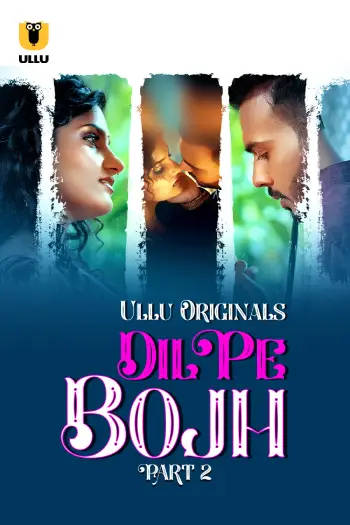 Dil Pe Bojh – Part 2 (2025) UllU Original